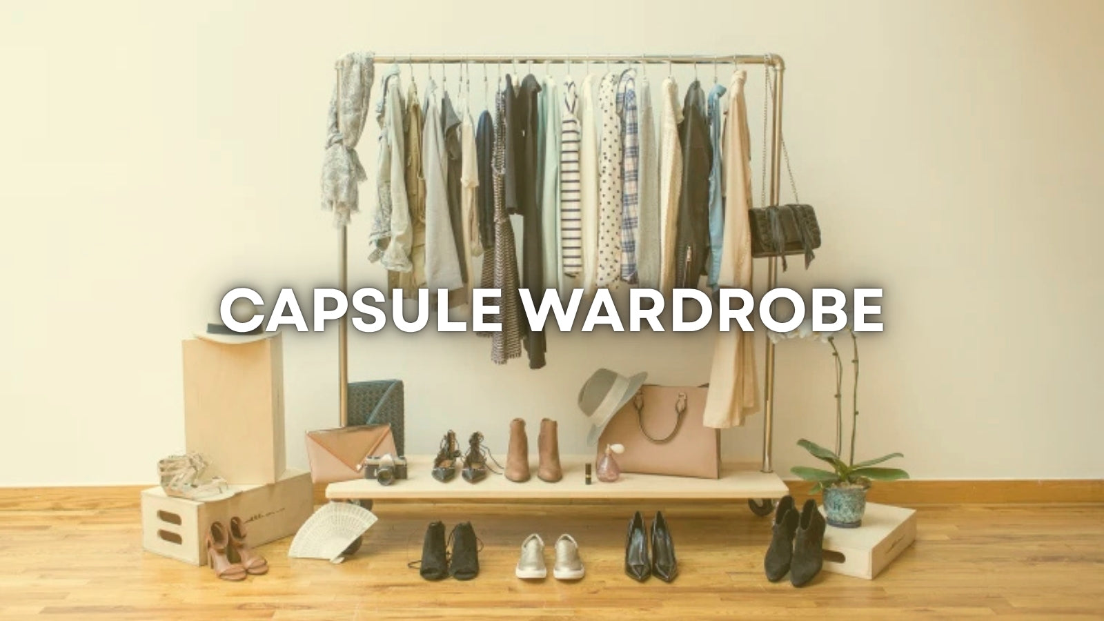 HOW TO BUILD A CAPSULE WARDROBE THAT ALWAYS LOOKS GOOD