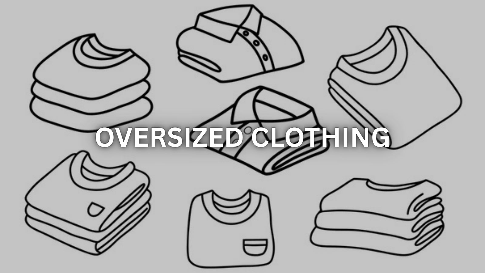 Why Oversized Clothes Make You Look Better (Even If You Think They Don’t)